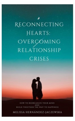 Reconnecting Hearts: Overcoming Relationship Crises - Melissa Hernández-Jaczewska - Ebook - 978-83-67539-90-6