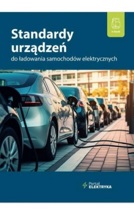 Standardy urządzeń do ładowania samochodów elektrycznych - Dr Inż. Łukasz Rosłaniec - Ebook - 978-83-8344-315-7