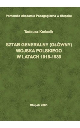 Sztab Generalny (Główny) Wojska Polskiego w latach 1918-1939 - Tadeusz Kmiecik - Ebook - 83-7467-010-X