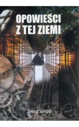 Opowieści z tej ziemi - Tomasz Szmajda - Ebook - 978-83-949336-3-0