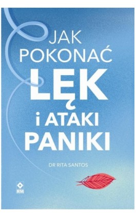 Jak pokonać lęk i ataki paniki - Dr Rita Santos - Ebook - 978-83-89622-98-3