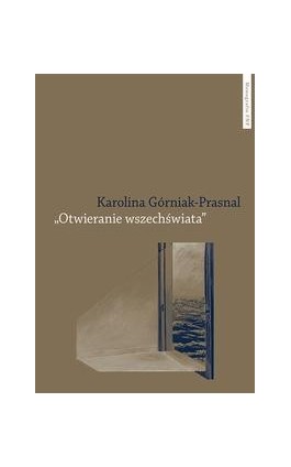 „Otwieranie wszechświata”. Polska powojenna awangarda poetycka: Tymoteusz Karpowicz i Krystyna Miłobędzka - Karolina Górniak-Prasnal - Ebook - 978-83-231-4914-9