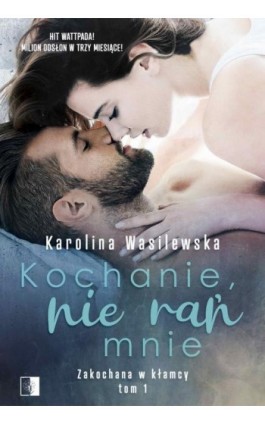 Kochanie, nie rań mnie - Karolina Wasilewska - Ebook - 978-83-8178-518-1