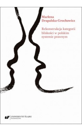 Rekonstrukcja kategorii bliskości w polskim systemie prawnym - Marlena Drapalska-Grochowicz - Ebook - 978-83-226-4328-0