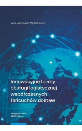 Innowacyjne formy obsługi logistycznej współczesnych łańcuchów dostaw - Iwona Wasielewska-Marszałkowska - Ebook - 978-83-231-5227-9