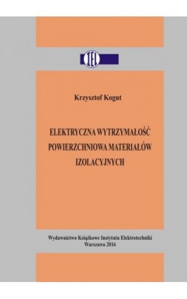 Elektryczna wytrzymałość powierzchniowa materiałów izolacyjnych - Krzysztof Kogut - Ebook - 978-83-61956-46-4