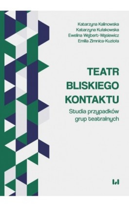 Teatr bliskiego kontaktu. Studia przypadków grup teatralnych - Katarzyna Kalinowska - Ebook - 978-83-8331-379-5