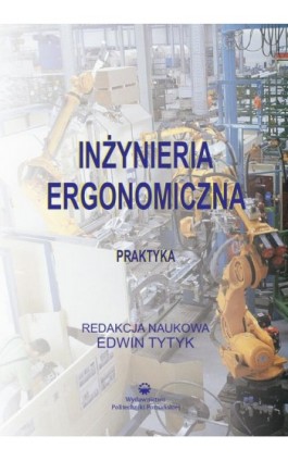 Inżynieria ergonomiczna. Praktyka - Edwin Tytyk - Ebook - 978-83-7775-144-2