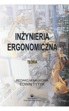 Inżynieria ergonomiczna. Teoria - Edwin Tytyk - Ebook - 978-83-7775-143-5