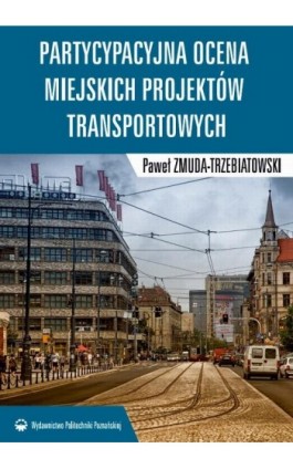 Partycypacyjna ocena miejskich projektów transportowych - Paweł Zmuda-Trzebiatowski - Ebook - 978-83-7775-415-3