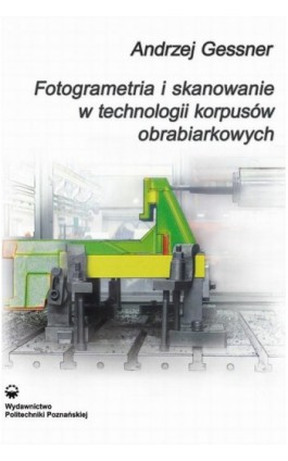 Fotogrametria i skanowanie w technologii korpusów obrabiarkowych - Andrzej Gessner - Ebook - 978-83-7775-385-9