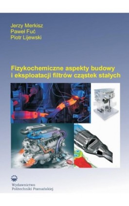 Fizykochemiczne aspekty budowy i eksploatacji filtrów cząstek stałych - Jerzy Merkisz - Ebook - 978-83-7775-427-6