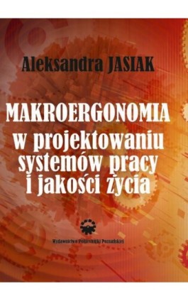 Makroergonomia w projektowaniu systemów pracy i jakości życia - Aleksandra Jasiak - Ebook - 978-83-7775-375-0