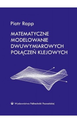 Matematyczne modelowanie dwuwymiarowych połączeń klejowych - Piotr Rapp - Ebook - 978-83-7775-461-0