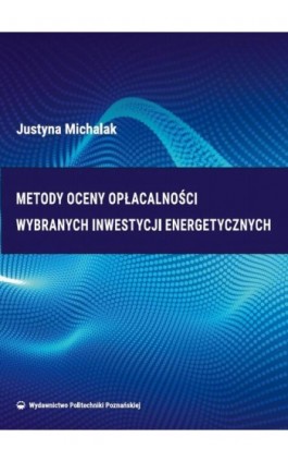 Metody oceny opłacalności wybranych inwestycji energetycznych - Justyna Michalak - Ebook - 978-83-7775-606-5