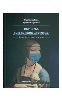 Retoryka ""okołokoronawirusowa"". Szkice językowo-kulturowe - Władysława Bryła - Ebook - 978-83-227-9518-7