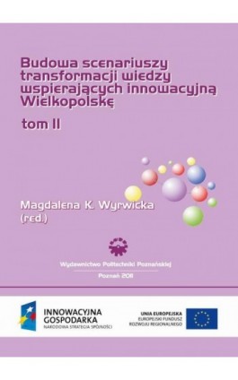 Budowa scenariuszy transformacji wiedzy wspierających innowacyjną Wielkopolskę. Badania uzupełniające. Tom 2 - Ebook - 978-83-7775-050-6