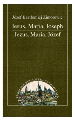 Iesus, Maria, Joseph. Jezus, Maria, Józef - Józef Bartłomiej Zimorowiec - Ebook - 978-83-7784-427-4