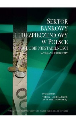 Sektor bankowy i ubezpieczeniowy w Polsce w dobie niestabilności. Wybrane problemy - Ebook - 978-83-7784-543-1