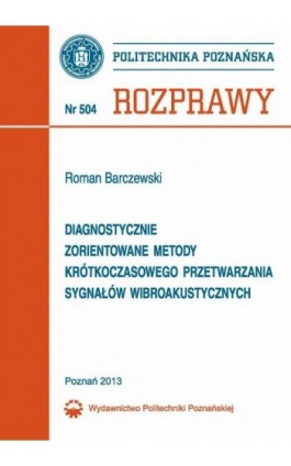 Diagnostycznie zorientowane metody krótkoczasowego przetwarzania sygnałów wibroakustycznych - Roman Barczewski - Ebook - 978-83-7775-275-3