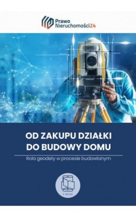 Od zakupu działki do budowy domu. Rola geodety w procesie budowlanym - Praca zbiorowa - Ebook - 978-83-8344-419-2