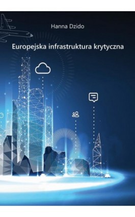Europejska infrastruktura krytyczna - Hanna Dzido - Ebook - 978-83-67033-72-5