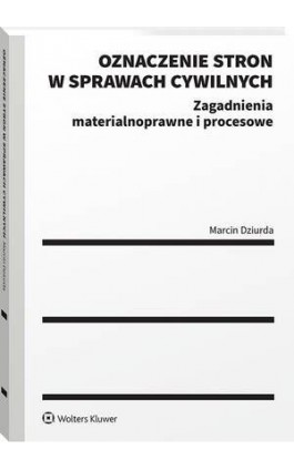 Oznaczenie stron w sprawach cywilnych - Marcin Dziurda - Ebook - 978-83-8358-508-6