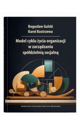 Model cyklu życia organizacji w zarządzaniu spółdzielnią socjalną - Bogusław Gulski - Ebook - 9788322797662