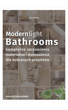 Nowoczesna, jasna łazienka - przydatne rozwiązania. Katalog z zestawieniami materiałów i wyposażenia. - Ewa Kielek - Ebook - 978-83-67966-03-0