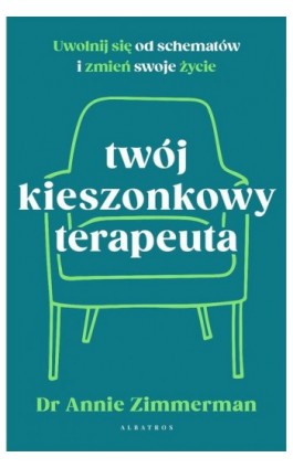 Twój kieszonkowy terapeuta. Uwolnij się od starych wzorców i zmień swoje życie - Annie Zimmerman - Ebook - 978-83-8361-171-6